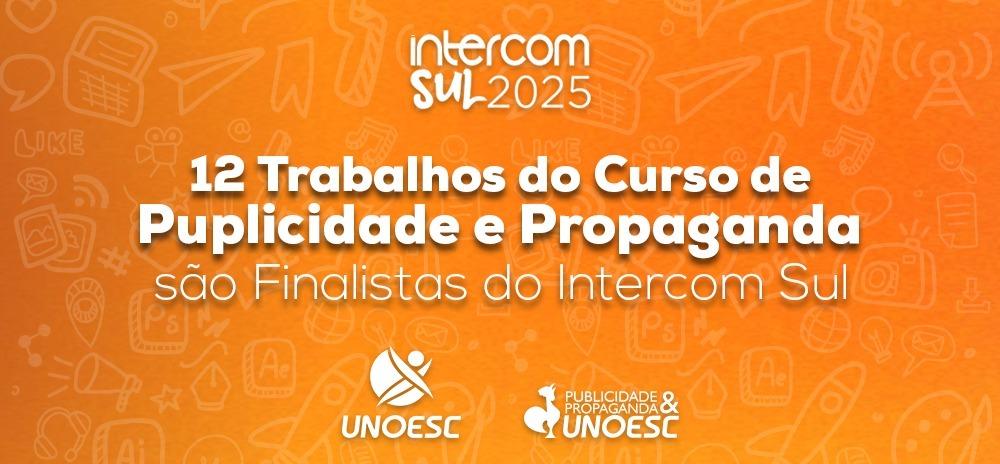 12 trabalhos do curso de Publi e Propag da Unoesc são finalistas do Intercom Sul